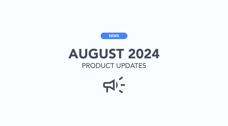 2024 August Product Updates - What’s Coming Next